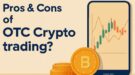 Over-the-Counter Cryptocurrency Trading. Benefits, Types, and Peculiarities